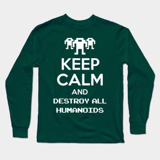 Keep calm and destroy all humanoids Long Sleeve T-Shirt